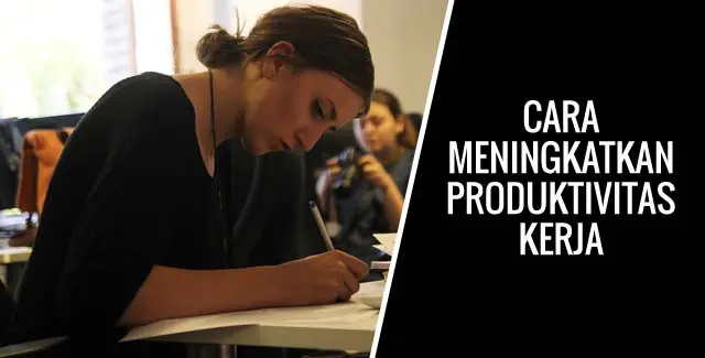 Cara Meningkatkan Produktivitas Bekerja di Kantor